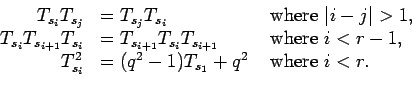 \begin{displaymath}
\begin{array}{rll}
T_{s_i}T_{s_j} & = T_{s_j}T_{s_i} & \m...
...& = (q^2-1)T_{s_1} + q^2 & \mbox{ where } i < r.
\end{array}
\end{displaymath}