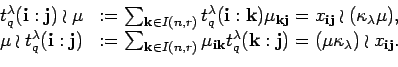 \begin{displaymath}\begin{array}{rl}
 t_q^{\lambda}({\bf i}:{\bf j})\wr \mbox{\i...
...})=(\mu\kappa_{\lambda})
 \wr x_{{\bf i} {\bf j}}.
 \end{array}\end{displaymath}