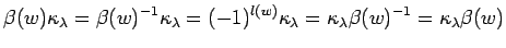 $\displaystyle \beta (w)\kappa_{\lambda}=\beta (w)^{-1}\kappa_{\lambda}=
(-1)^{...
...kappa_{\lambda} =
\kappa_{\lambda} \beta (w)^{-1}=\kappa_{\lambda} \beta (w)
$