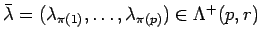 $ \bar{\lambda}=(\lambda_{\pi(1)}, \ldots , \lambda_{\pi(p)})\in \Lambda^+(p, r)$