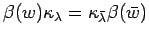 $ \beta(w)\kappa_{\lambda}=\kappa_{\bar{\lambda}}\beta(\bar w)$