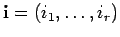 $ {\bf i}=(i_1, \ldots , i_r)$