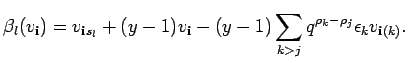 $\displaystyle \beta_l(v_{{\bf i}}) = v_{{\bf i}s_l} + (y-1)v_{{\bf i}}
-(y-1)\sum_{k>j}q^{\rho_k-\rho_j}\epsilon_k
v_{{\bf i}(k)} .$