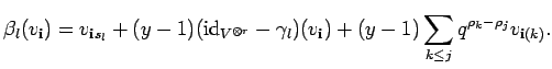 $\displaystyle \beta_l(v_{{\bf i}}) =
v_{{\bf i}s_l} + (y-1)({\rm id}_{V^{\oti...
...\gamma_l)(v_{{\bf i}})
+(y-1)\sum_{k\leq j}q^{\rho_k-\rho_j}
v_{{\bf i}(k)} .$