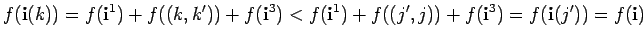 $\displaystyle f({\bf i}(k))=f({\bf i}^1) + f((k,k')) +
f({\bf i}^3) < f({\bf i}^1) + f((j',j)) +
f({\bf i}^3) =f({\bf i}(j'))=f({\bf i})$