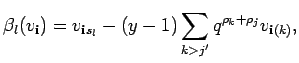 $\displaystyle \beta_l(v_{{\bf i}}) = v_{{\bf i}s_l}
-(y-1)\sum_{k>j'}q^{\rho_k+\rho_j}
v_{{\bf i}(k)} ,$