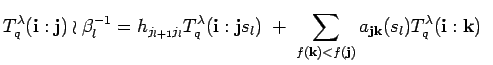 $\displaystyle T^{\lambda}_q({\bf i}:{\bf j})\wr \beta_l^{-1}=
h_{j_{l+1}j_l}T^...
...f k})<f({\bf j})}
a_{{\bf j}{\bf k}}(s_l)T^{\lambda}_q({\bf i}:{\bf k})
\;\;$