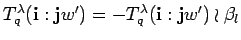 $ T^{\lambda}_q({\bf i}:{\bf j}w')=
-T^{\lambda}_q({\bf i}:{\bf j}w')\wr \beta_l$