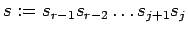 $ s:=s_{r-1}
s_{r-2}\ldots s_{j+1}s_j$