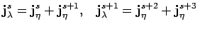 $\displaystyle {\bf j}^{s}_{\lambda}={\bf j}^{s}_{\eta} +{\bf j}^{s+1}_{\eta}, \; \; \;
{\bf j}^{s+1}_{\lambda}={\bf j}^{s+2}_{\eta} +{\bf j}^{s+3}_{\eta} \; \;$