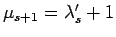 $ \mu_{s+1}=\lambda_s'+1$