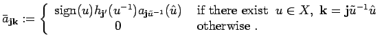 $\displaystyle \bar a_{{\bf j}{\bf k}}:=\left\{ \begin{array}{cl}
{\rm sign}(u)...
...{\bf j}\tilde u^{-1}\hat{u}\\
0 & \mbox{ otherwise }.
\end{array}
\right. $