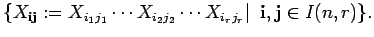 $\displaystyle \{ X_{{\bf i} {\bf j}}:=X_{i_1 j_1}\cdots X_{i_2 j_2}\cdots
X_{i_r j_r}\vert\; \; {\bf i},{\bf j} \in I(n,r)\}. $