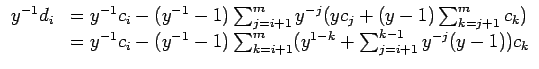 $\displaystyle \begin{array}{rl}
y^{-1}d_i
& = y^{-1}c_i - (y^{-1} -1)\sum_{j...
...sum_{k=i+1}^m(y^{1-k}+
\sum_{j=i+1}^{k-1} y^{-j}(y-1) )c_k \\
\end{array}
$