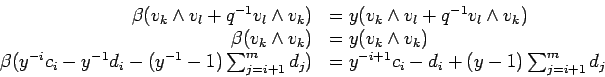 \begin{displaymath}
\begin{array}{rl}
\beta( v_{k} \wedge v_{l} + q^{-1} v_{l}...
...
y^{-i+1}c_i - d_i + ( y -1)\sum_{j=i+1}^m d_j
\end{array}
\end{displaymath}