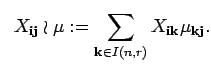 $\displaystyle \; \;
 X_{{\bf i} {\bf j}}\wr \mu :=\sum_{{\bf k}\in I(n,r)} X_{{\bf i} {\bf k}}\mu_{{\bf k}{\bf j}}.$