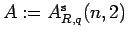 $ A:= A^{{\rm s}}_{R,q}(n,2)$