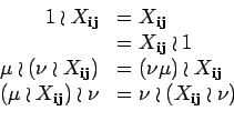 \begin{displaymath}\begin{array}{rl}
 1\wr X_{{\bf i} {\bf j}} & = X_{{\bf i} {\...
...})\wr \nu & = \nu\wr (X_{{\bf i} {\bf j}}\wr \nu )
 \end{array}\end{displaymath}