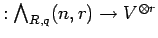 $ :{\bigwedge}_{R,q}(n,r) \rightarrow V^{\otimes r}$