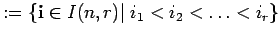 $ :=\{{\bf i} \in I(n,r) \vert\; i_1<i_2< \ldots < i_r \}$