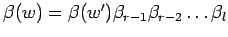 $ \beta (w)=\beta (w')\beta_{r-1}\beta_{r-2} \ldots \beta_l$