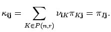 $\displaystyle \kappa_{{\bf i}{\bf j}}=\sum_{K\in P({n},{r})}\nu_{{\bf i}K}\pi_{K{\bf j}}=
 \pi_{I{\bf j}}.$