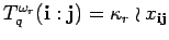 $ T^{\omega_r}_q({\bf i}:{\bf j})=
\kappa_r\wr x_{{\bf i} {\bf j}}$