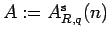 $ A:=A^{{\rm s}}_{R,q}(n)$