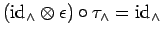 $ ({\rm id}_{\wedge}\otimes\epsilon )\circ \tau_{\wedge} ={\rm id}_{\wedge}$