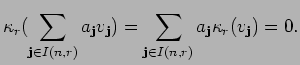 $\displaystyle \kappa_r(\sum_{{\bf j}\in I(n,r)}a_{{\bf j}}v_{{\bf j}})=
\sum_{{\bf j}\in I(n,r)}a_{{\bf j}}\kappa_r(v_{{\bf j}})=0.$