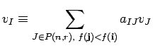 $\displaystyle v_{I}\equiv
\sum_{J\in P({n},{r}), \; f({\bf j})<f({\bf i})}a_{IJ}v_{J} \;\;$