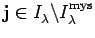 $ {\bf j}\in I_{\lambda}^{}\backslash I_{\lambda}^{\rm mys}$