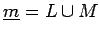 $ \underline{m}=L\cup M$